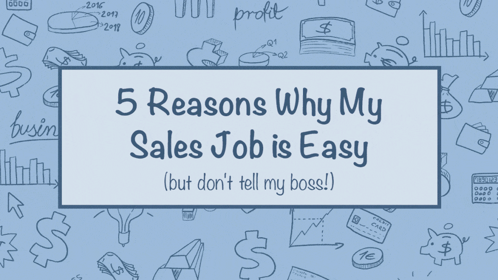 5 Reasons Why My Sales Job Is Easy