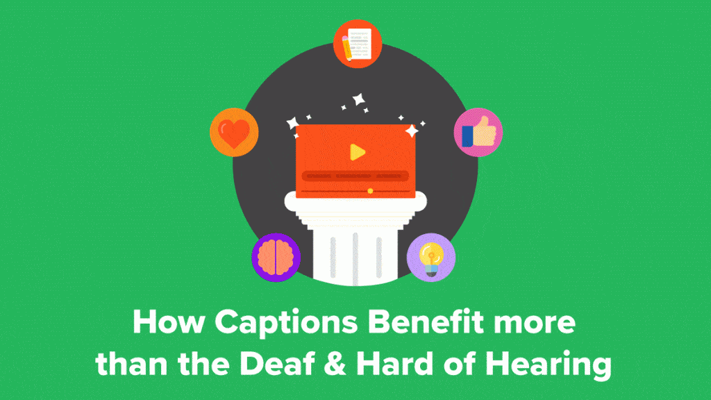 How Captions Benefit more than the Deaf and Hard of Hearing