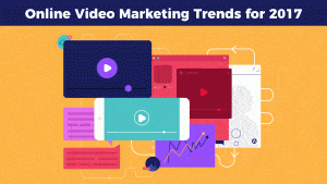 Online Video Marketing Trends for 2017