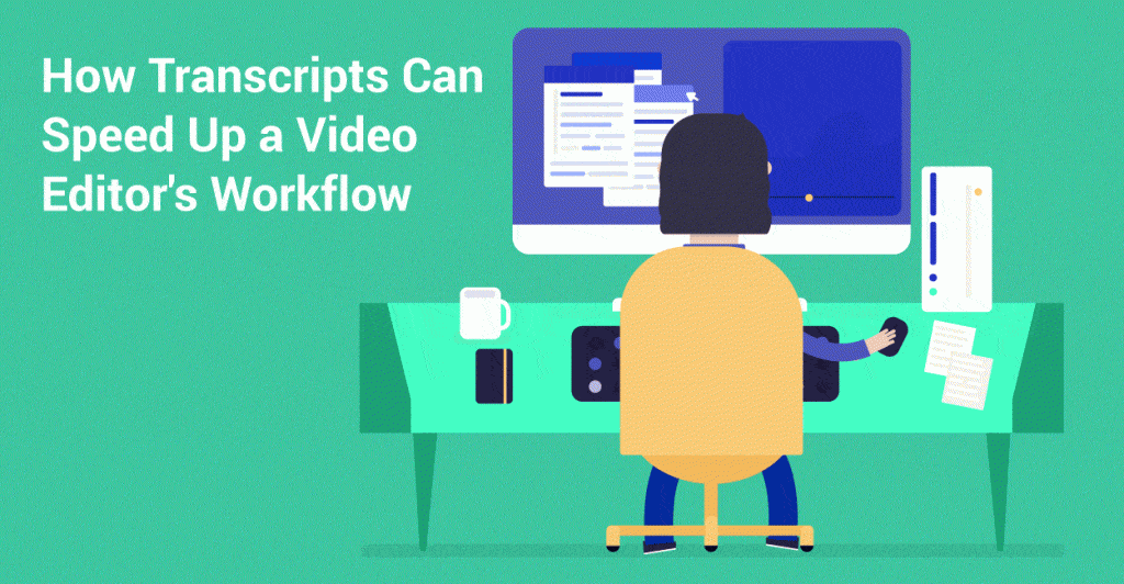 How Transcripts Can Speed Up a Video Editor's Workflow