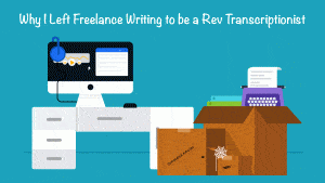Why I Left Freelance Writing to be a Rev Transcriptionist