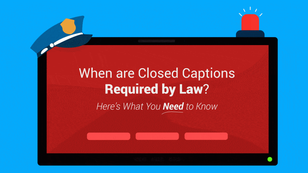 When are closed captions required by law?