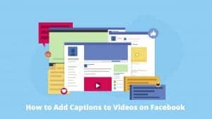 How to add captions to videos on Facebook