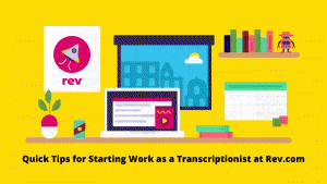 Quick tips for starting work as a transcriptionist at Rev.com
