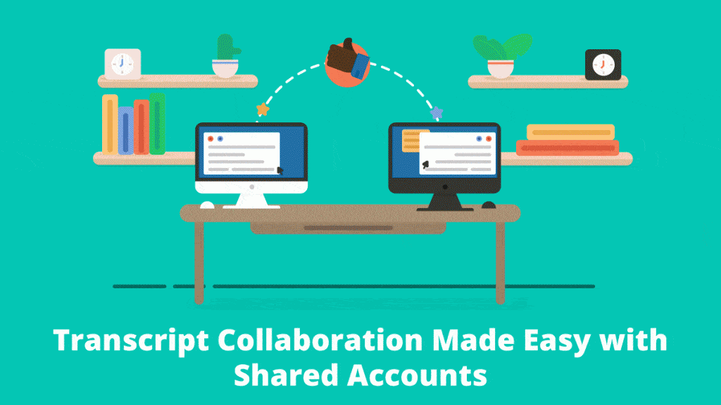 Transcript Collaboration Made Easy with Shared Accounts