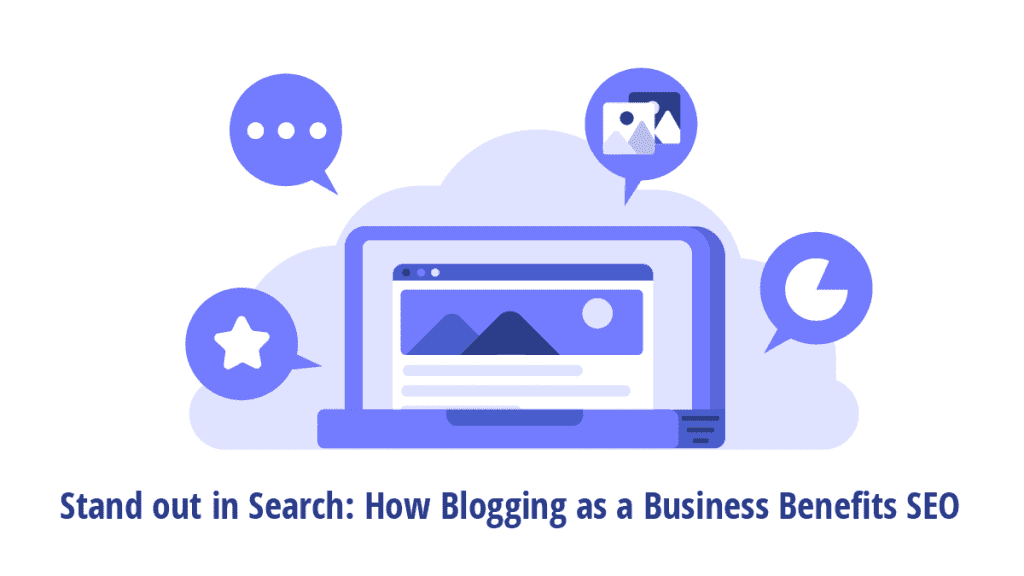 Stand out in Search: How Blogging as a Business Benefits SEO