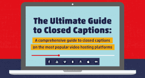 The Ultimate Guide to Closed Captions