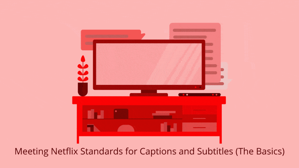Meeting Netflix Standards for Captions and Subtitles (The Basics)