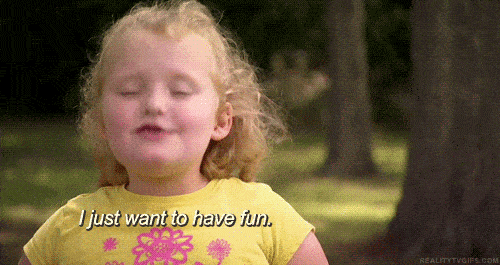 gif of honey boo boo saying I just want to have fun