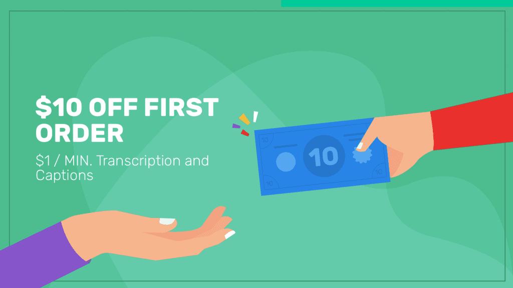 image of hand passing off $10 bill to an open hand, beside text saying, "$10 off first order, $1.25/minute transcription and captions"