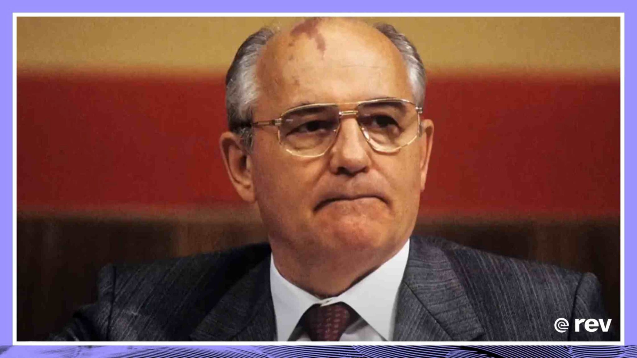 Mikhail Gorbachev, Last Soviet Leader, Dead At 91 Transcript