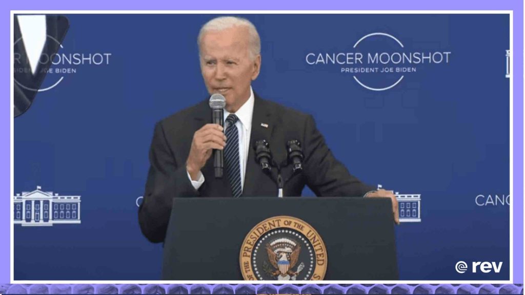 President Biden Delivers Remarks on the Cancer Moonshot and the Goal of Ending Cancer as we Know It Transcript