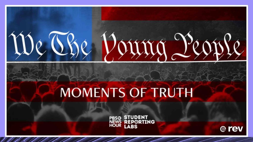 "We the Young People: Moments of Truth" — a PBS NewsHour Student Reporting Labs Special Transcript